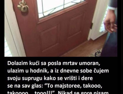 “Jučer sam se vratio s posla mrtav umoran..”